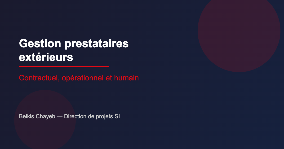 Gestion des prestataires extérieurs en projet : contractuel, opérationnel et humain 1 Gestion prestataires extérieurs en projet SI